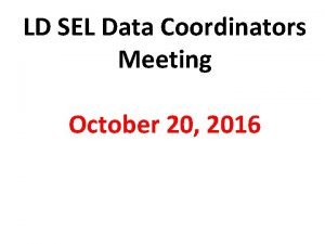 LD SEL Data Coordinators Meeting October 20 2016