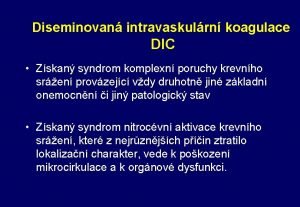 Diseminovan intravaskulrn koagulace DIC Zskan syndrom komplexn poruchy