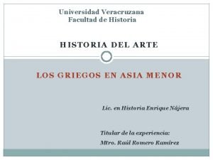 Universidad Veracruzana Facultad de Historia HISTORIA DEL ARTE