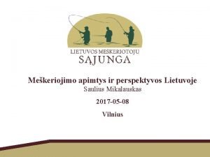 Mekeriojimo apimtys ir perspektyvos Lietuvoje Saulius Mikalauskas 2017