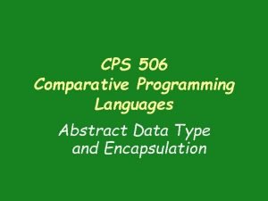 CPS 506 Comparative Programming Languages Abstract Data Type