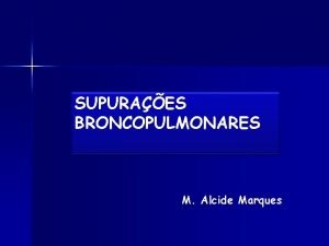 SUPURAES BRONCOPULMONARES M Alcide Marques BRONQUIECTASIAS Dilatao permanente