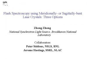 Flash Spectroscopy using Meridionally or Sagittallybent Laue Crystals