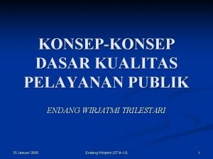 KONSEPKONSEP DASAR KUALITAS PELAYANAN PUBLIK ENDANG WIRJATMI TRILESTARI