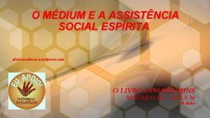 O MDIUM E A ASSISTNCIA SOCIAL ESPRITA aloisiocolucci