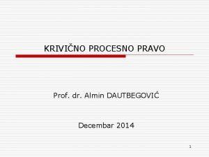 KRIVINO PROCESNO PRAVO Prof dr Almin DAUTBEGOVI Decembar