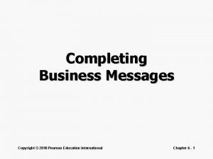 Completing Business Messages Copyright 2010 Pearson Education International