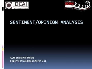 SENTIMENTOPINION ANALYSIS Author Martin Mikula Supervisor Xiaoying Sharon