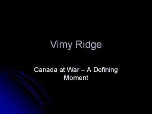 Why was vimy ridge, a defining moment for canada
