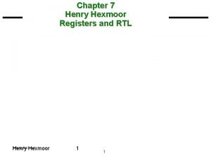 Chapter 7 Henry Hexmoor Registers and RTL Henry