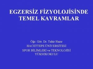 EGZERSZ FZYOLOJSNDE TEMEL KAVRAMLAR r Gr Dr Tahir