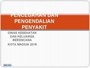 BIDANG PENCEGAHAN DAN PENGENDALIAN PENYAKIT DINAS KESEHATAN DAN