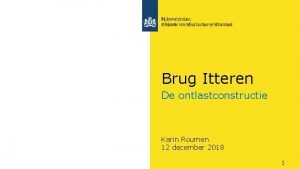 Brug Itteren De ontlastconstructie Karin Roumen 12 december