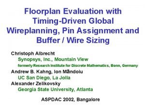 Floorplan Evaluation with TimingDriven Global Wireplanning Pin Assignment