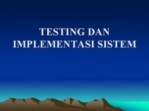 TESTING DAN IMPLEMENTASI SISTEM SIKLUS HIDUP PENGEMBANGAN SISTEM