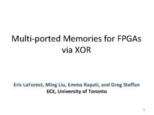 Multiported Memories for FPGAs via XOR Eric La