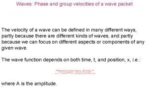 Waves Phase and group velocities of a wave