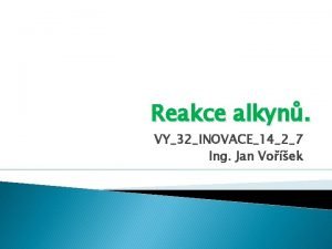 Reakce alkyn VY32INOVACE1427 Ing Jan Voek Nejbnjm typem