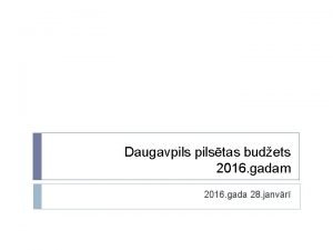 Daugavpilstas budets 2016 gadam 2016 gada 28 janvr