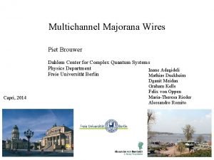 Multichannel Majorana Wires Piet Brouwer Dahlem Center for