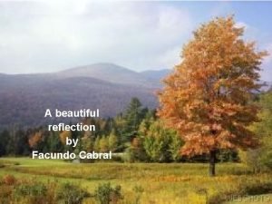 A beautiful reflection by Facundo Cabral You are