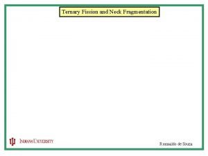 Ternary Fission and Neck Fragmentation Romualdo de Souza