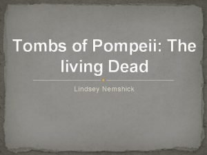 Tombs of Pompeii The living Dead Lindsey Nemshick
