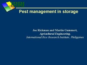 Pest management in storage Joe Rickman and Martin