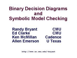 Binary Decision Diagrams and Symbolic Model Checking Randy