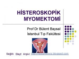 HSTEROSKOPK MYOMEKTOM Prof Dr Blent Baysal stanbul Tp
