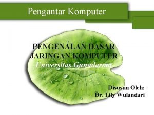 Pengantar Komputer PENGENALAN DASAR JARINGAN KOMPUTER Universitas Gunadarma