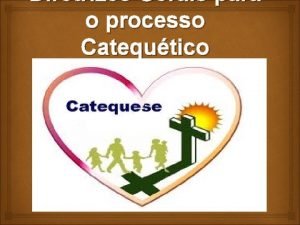 Diretrizes Gerais para o processo Catequtico Objetivos Objetivo