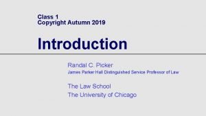 Class 1 Copyright Autumn 2019 Introduction Randal C