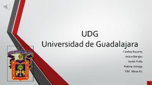 UDG Universidad de Guadalajara Cinthia Basurto Jesica Barajas