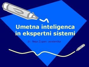 Umetna inteligenca in ekspertni sistemi dr Neja Zupan