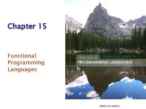 Chapter 15 Functional Programming Languages ISBN 0 321