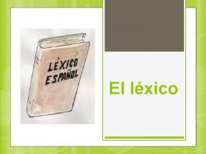 El lxico Propiedades del lxico Variedad Propiedad Precisin