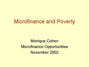 Microfinance and Poverty Monique Cohen Microfinance Opportunities November