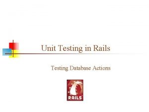 Unit Testing in Rails Testing Database Actions Testing