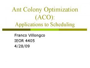 Ant Colony Optimization ACO Applications to Scheduling Franco