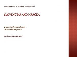 ANNA HRKOV A ZUZANA LENHARTOV SLOVENINA AKO HRAKA