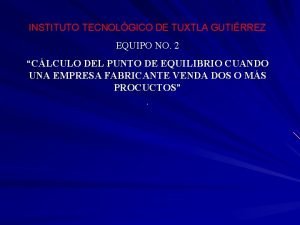 INSTITUTO TECNOLGICO DE TUXTLA GUTIRREZ EQUIPO NO 2