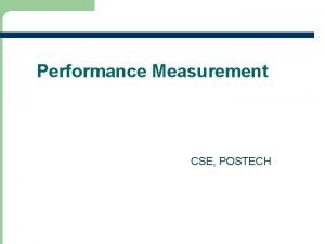 Performance Measurement CSE POSTECH Program Performance l Recall