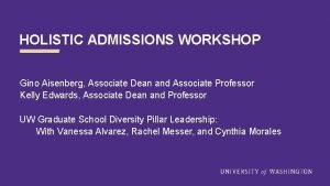 HOLISTIC ADMISSIONS WORKSHOP Gino Aisenberg Associate Dean and