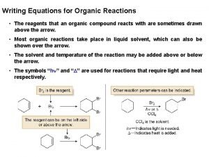 Writing Equations for Organic Reactions The reagents that