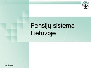 Pensij sistema Lietuvoje 2013 metai Pensij sistema Lietuvoje