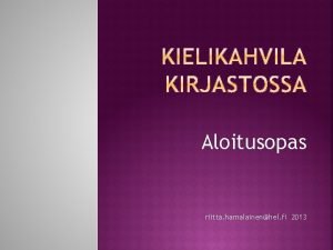 Aloitusopas riitta hamalainenhel fi 2013 Kielikahvila on vapaamuotoinen