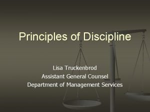 Principles of Discipline Lisa Truckenbrod Assistant General Counsel