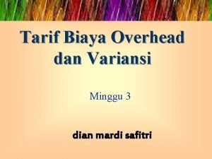 Tarif Biaya Overhead dan Variansi Minggu 3 dian