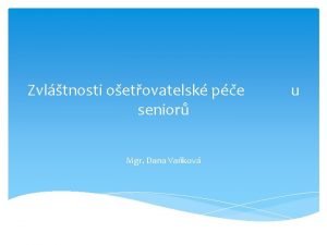 Zvltnosti oetovatelsk pe senior Mgr Dana Vakov u